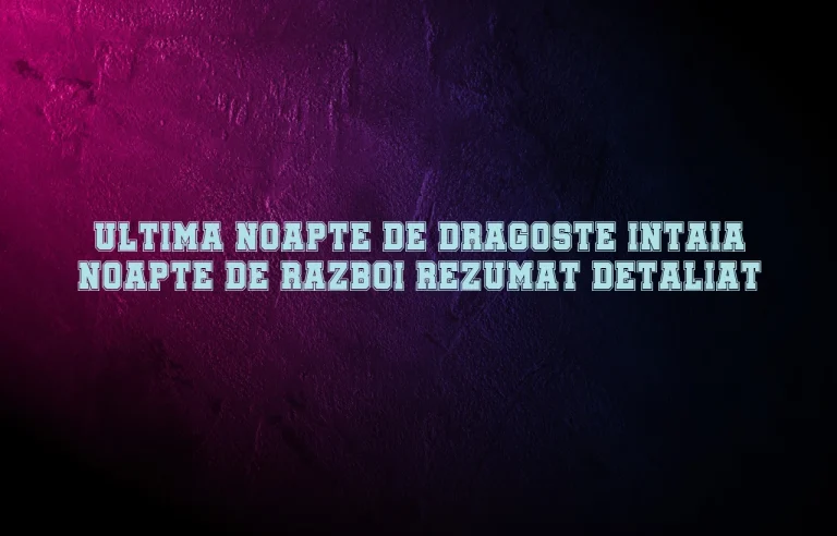 Ultima noapte de dragoste intaia noapte de razboi rezumat detaliat